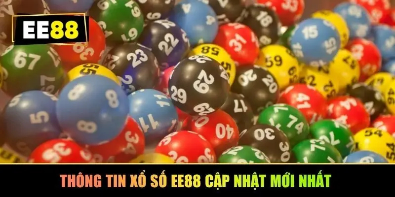 Thông tin xổ số EE88 cập nhật mới nhất 